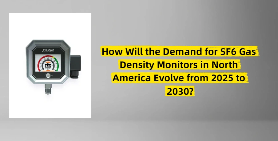 How Will the Demand for SF6 Gas Density Monitors in North America Evolve from 2025 to 2030?